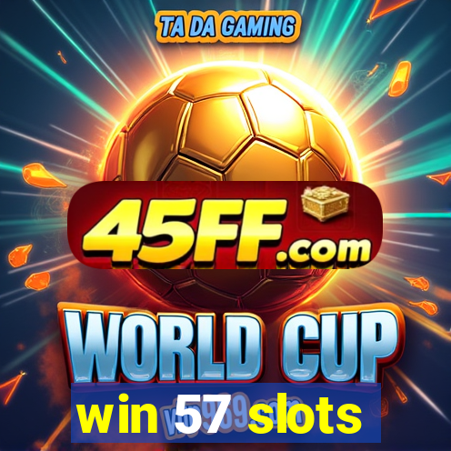 win 57 slots